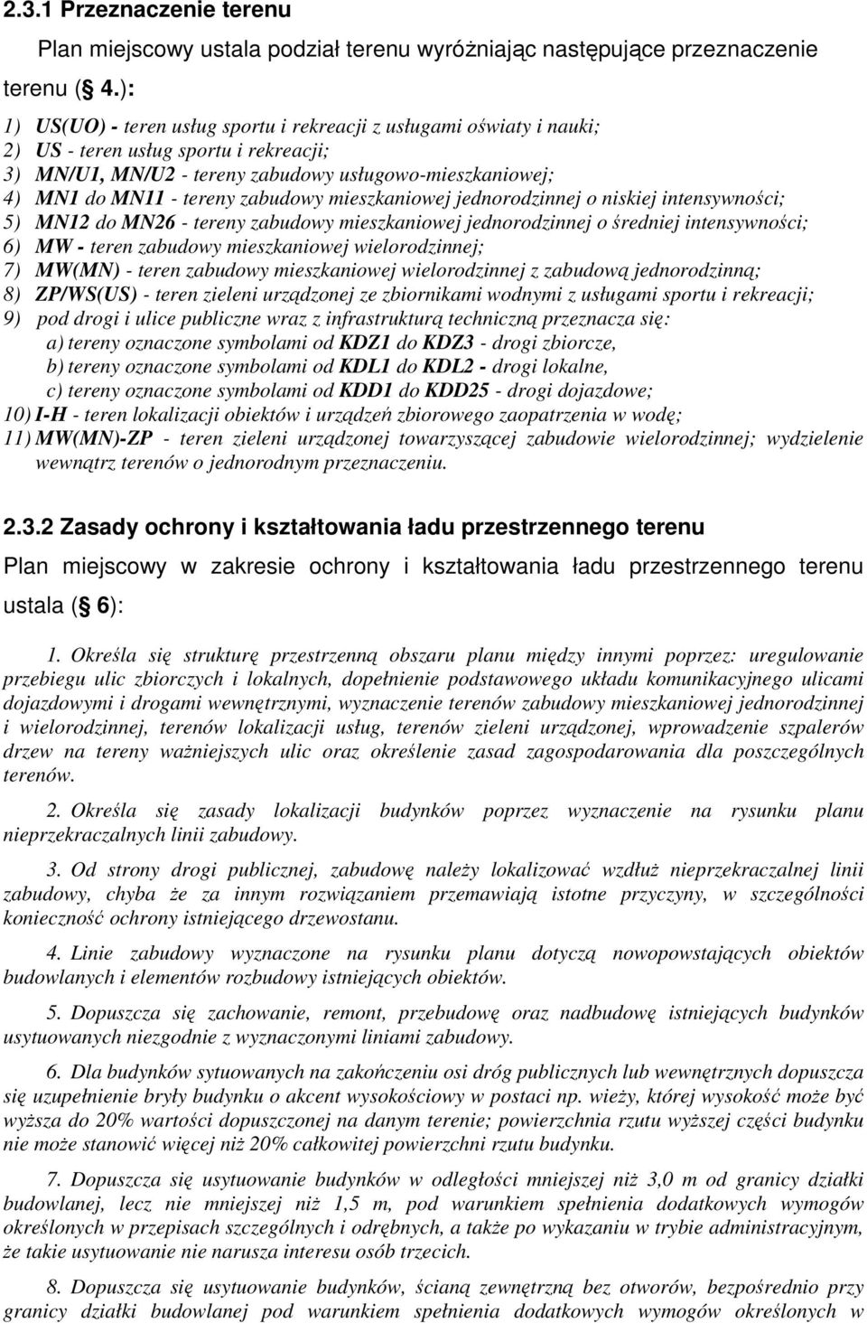zabudowy mieszkaniowej jednorodzinnej o niskiej intensywności; 5) MN12 do MN26 - tereny zabudowy mieszkaniowej jednorodzinnej o średniej intensywności; 6) MW - teren zabudowy mieszkaniowej