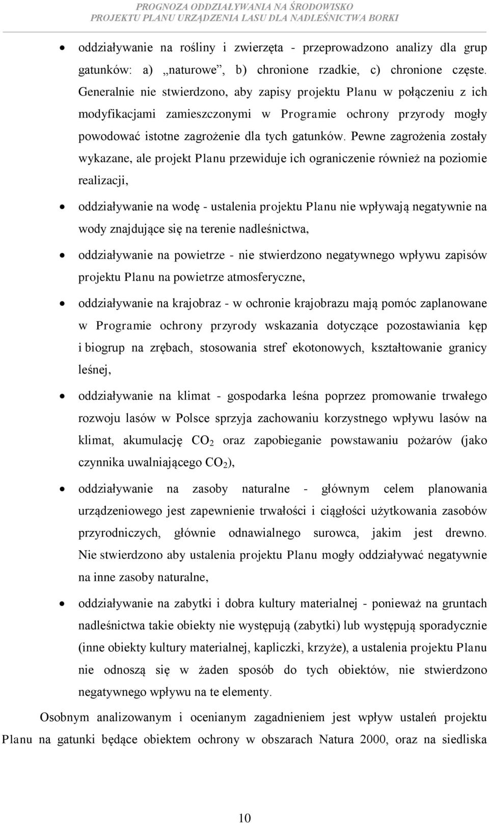 Pewne zagrożenia zostały wykazane, ale projekt Planu przewiduje ich ograniczenie również na poziomie realizacji, oddziaływanie na wodę - ustalenia projektu Planu nie wpływają negatywnie na wody