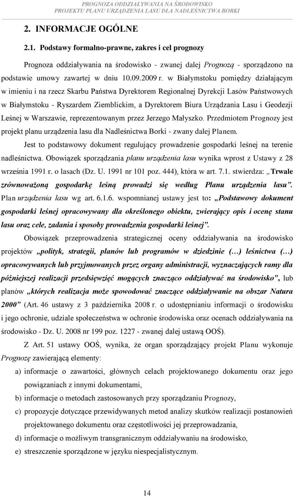 Geodezji Leśnej w Warszawie, reprezentowanym przez Jerzego Małyszko. Przedmiotem Prognozy jest projekt planu urządzenia lasu dla Nadleśnictwa Borki - zwany dalej Planem.