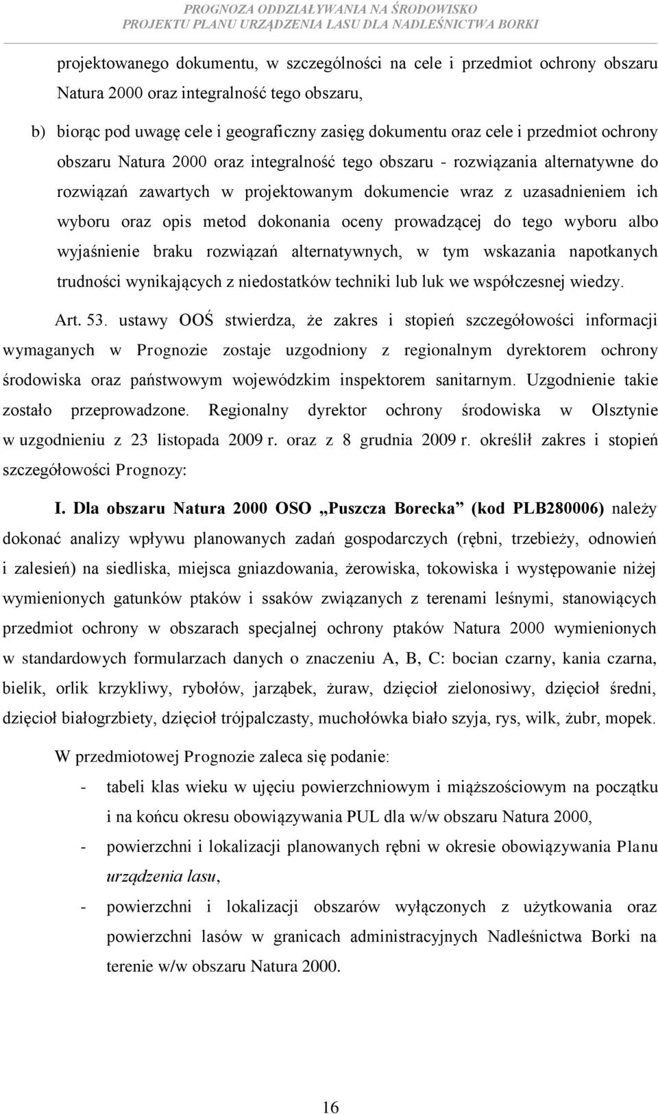 dokonania oceny prowadzącej do tego wyboru albo wyjaśnienie braku rozwiązań alternatywnych, w tym wskazania napotkanych trudności wynikających z niedostatków techniki lub luk we współczesnej wiedzy.