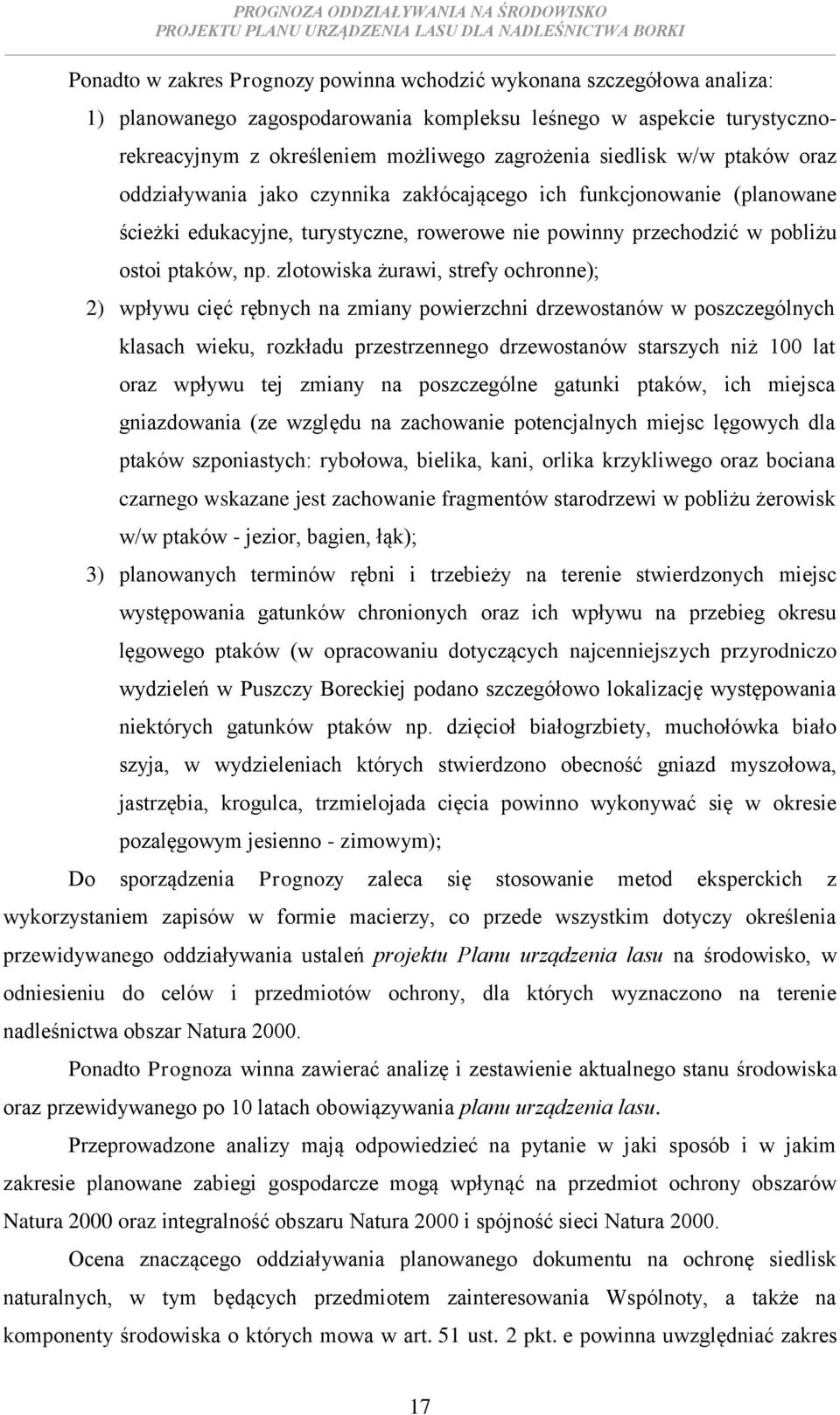 zlotowiska żurawi, strefy ochronne); 2) wpływu cięć rębnych na zmiany powierzchni drzewostanów w poszczególnych klasach wieku, rozkładu przestrzennego drzewostanów starszych niż 100 lat oraz wpływu
