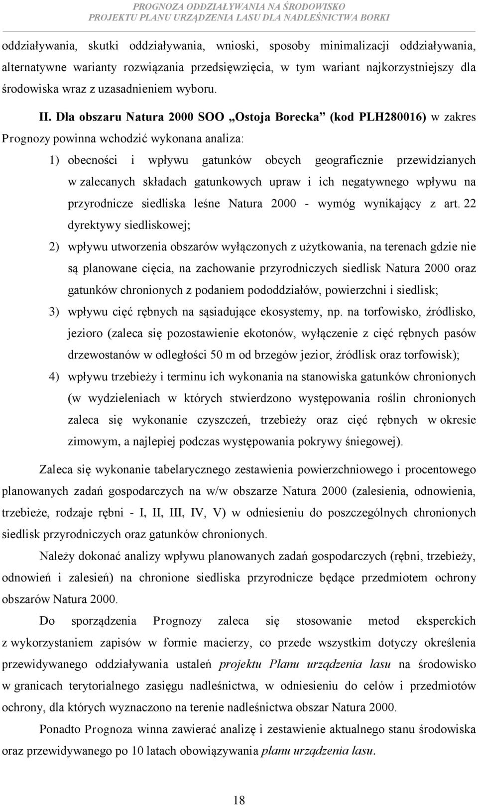 Dla obszaru Natura 2000 SOO Ostoja Borecka (kod PLH280016) w zakres Prognozy powinna wchodzić wykonana analiza: 1) obecności i wpływu gatunków obcych geograficznie przewidzianych w zalecanych