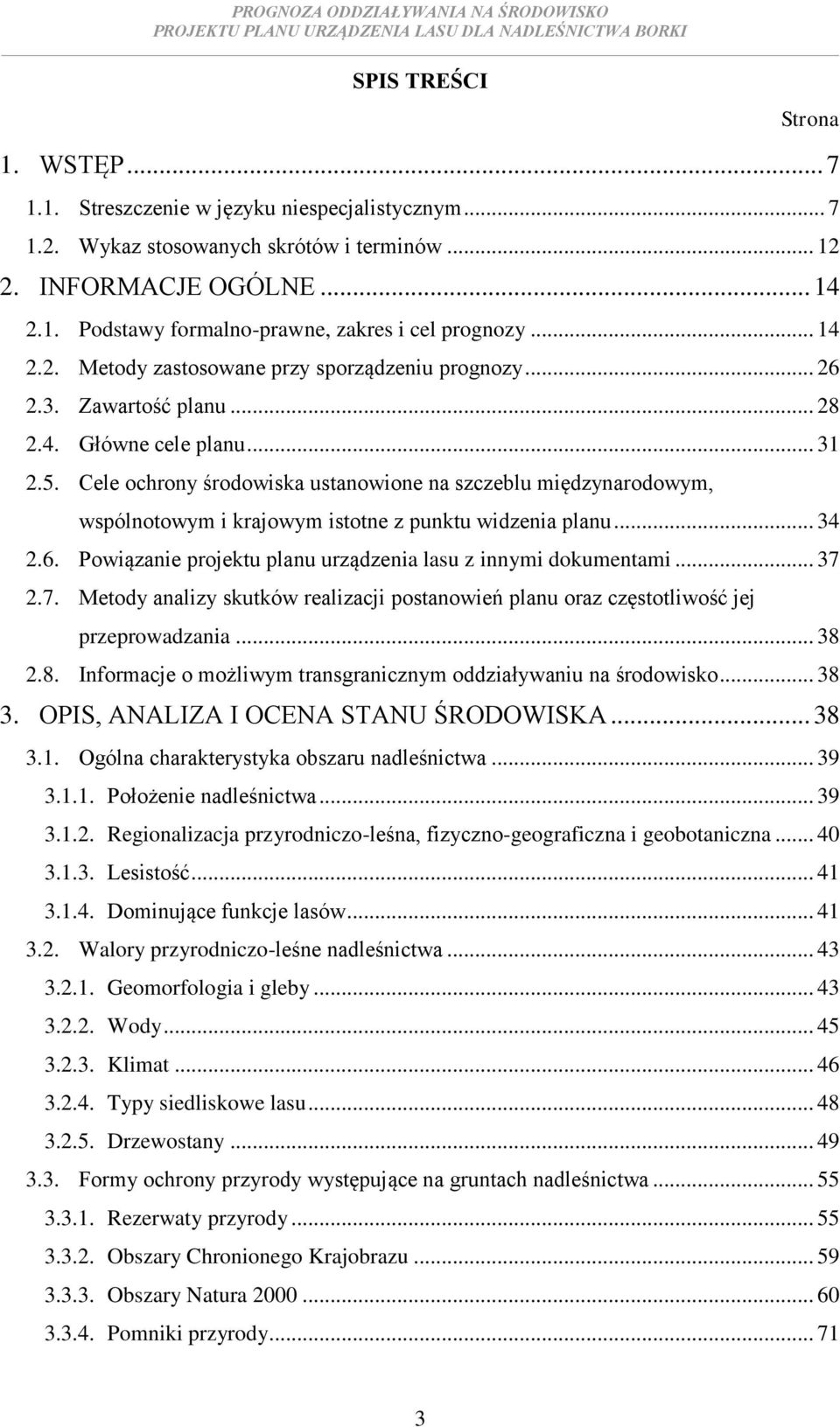 Cele ochrony środowiska ustanowione na szczeblu międzynarodowym, wspólnotowym i krajowym istotne z punktu widzenia planu... 34 2.6. Powiązanie projektu planu urządzenia lasu z innymi dokumentami.
