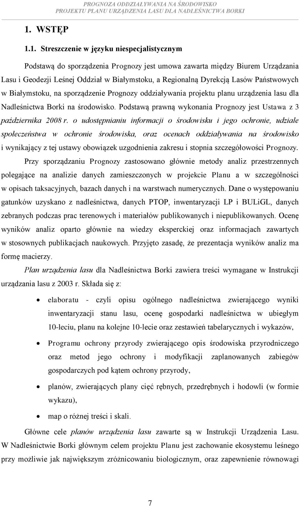 Podstawą prawną wykonania Prognozy jest Ustawa z 3 października 2008 r.