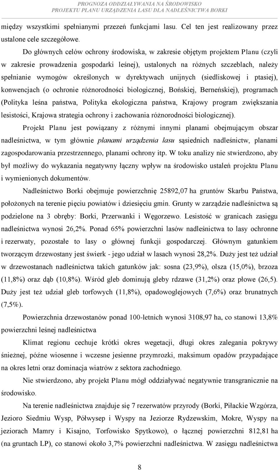 dyrektywach unijnych (siedliskowej i ptasiej), konwencjach (o ochronie różnorodności biologicznej, Bońskiej, Berneńskiej), programach (Polityka leśna państwa, Polityka ekologiczna państwa, Krajowy