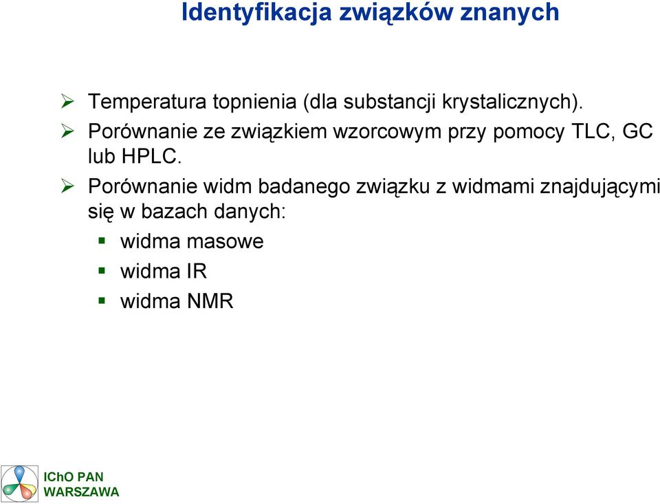 Porównanie ze związkiem wzorcowym przy pomocy TLC, GC lub HPLC.