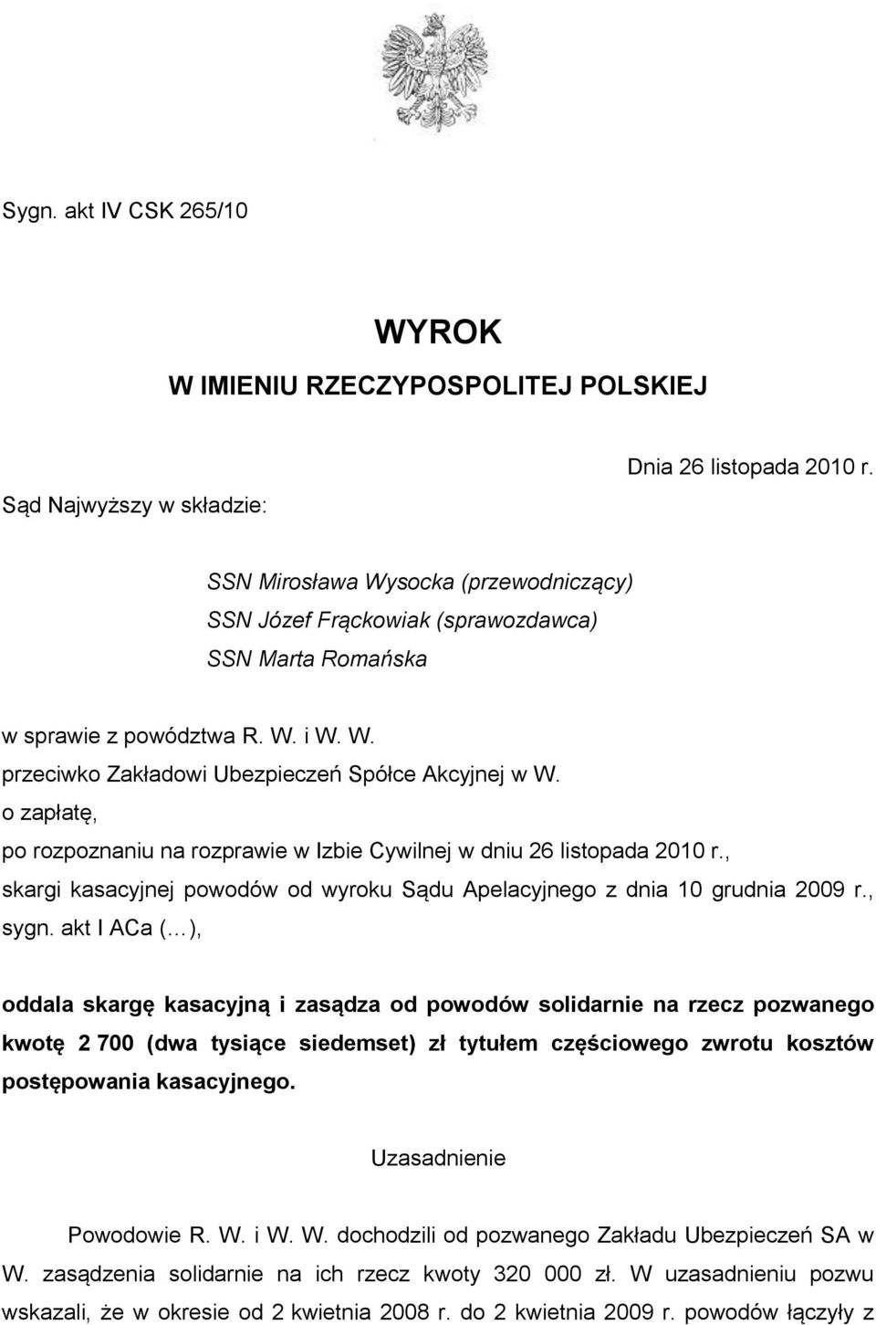 o zapłatę, po rozpoznaniu na rozprawie w Izbie Cywilnej w dniu 26 listopada 2010 r., skargi kasacyjnej powodów od wyroku Sądu Apelacyjnego z dnia 10 grudnia 2009 r., sygn.