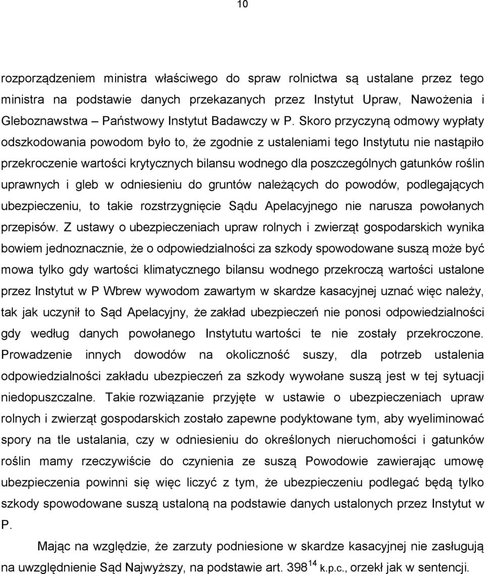 roślin uprawnych i gleb w odniesieniu do gruntów należących do powodów, podlegających ubezpieczeniu, to takie rozstrzygnięcie Sądu Apelacyjnego nie narusza powołanych przepisów.