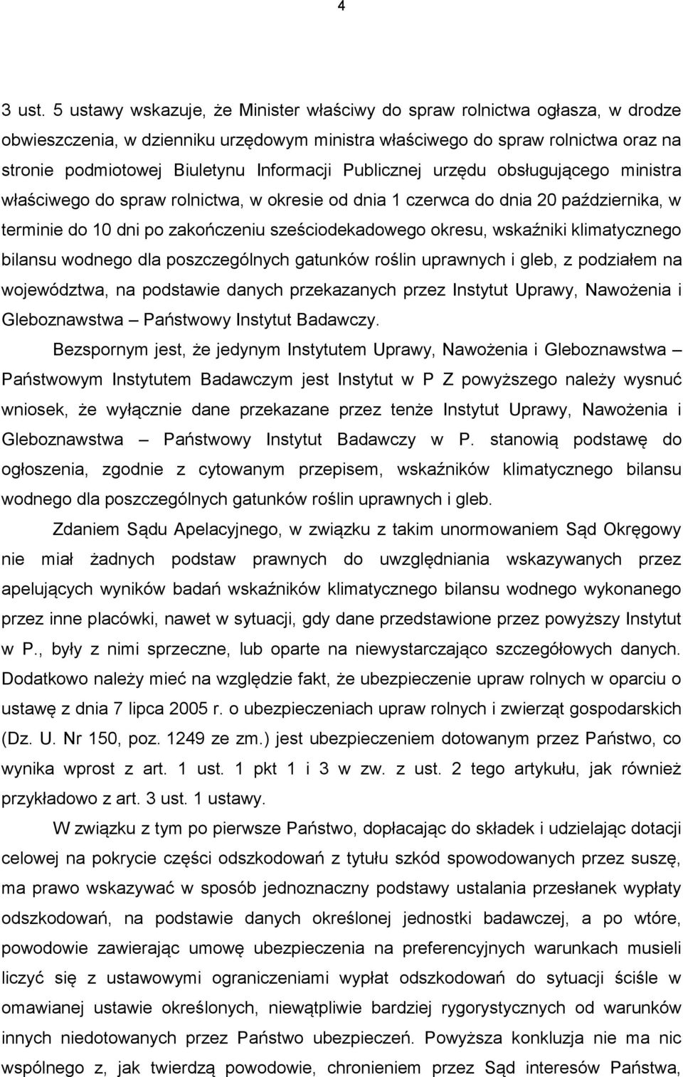 Informacji Publicznej urzędu obsługującego ministra właściwego do spraw rolnictwa, w okresie od dnia 1 czerwca do dnia 20 października, w terminie do 10 dni po zakończeniu sześciodekadowego okresu,