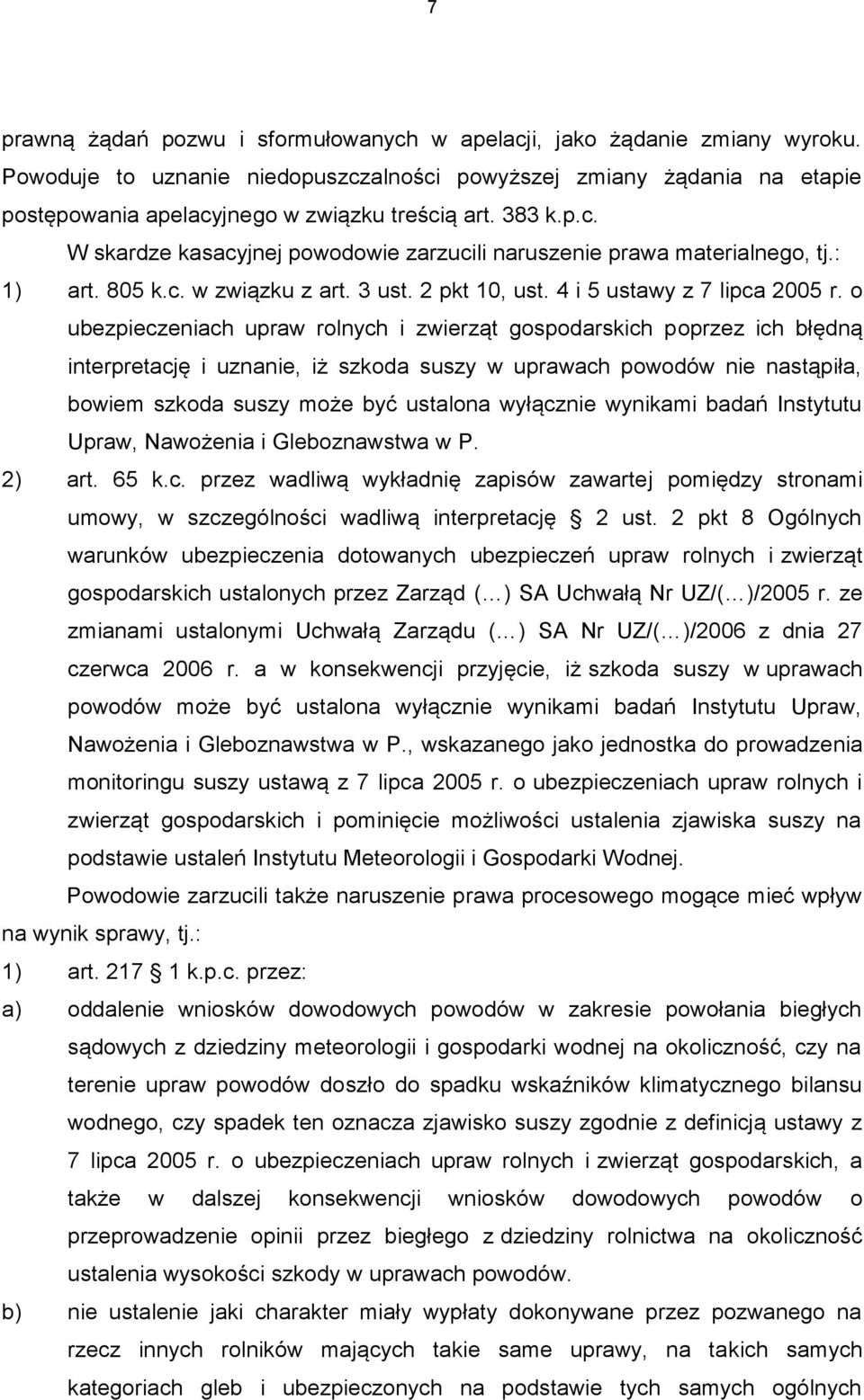 o ubezpieczeniach upraw rolnych i zwierząt gospodarskich poprzez ich błędną interpretację i uznanie, iż szkoda suszy w uprawach powodów nie nastąpiła, bowiem szkoda suszy może być ustalona wyłącznie