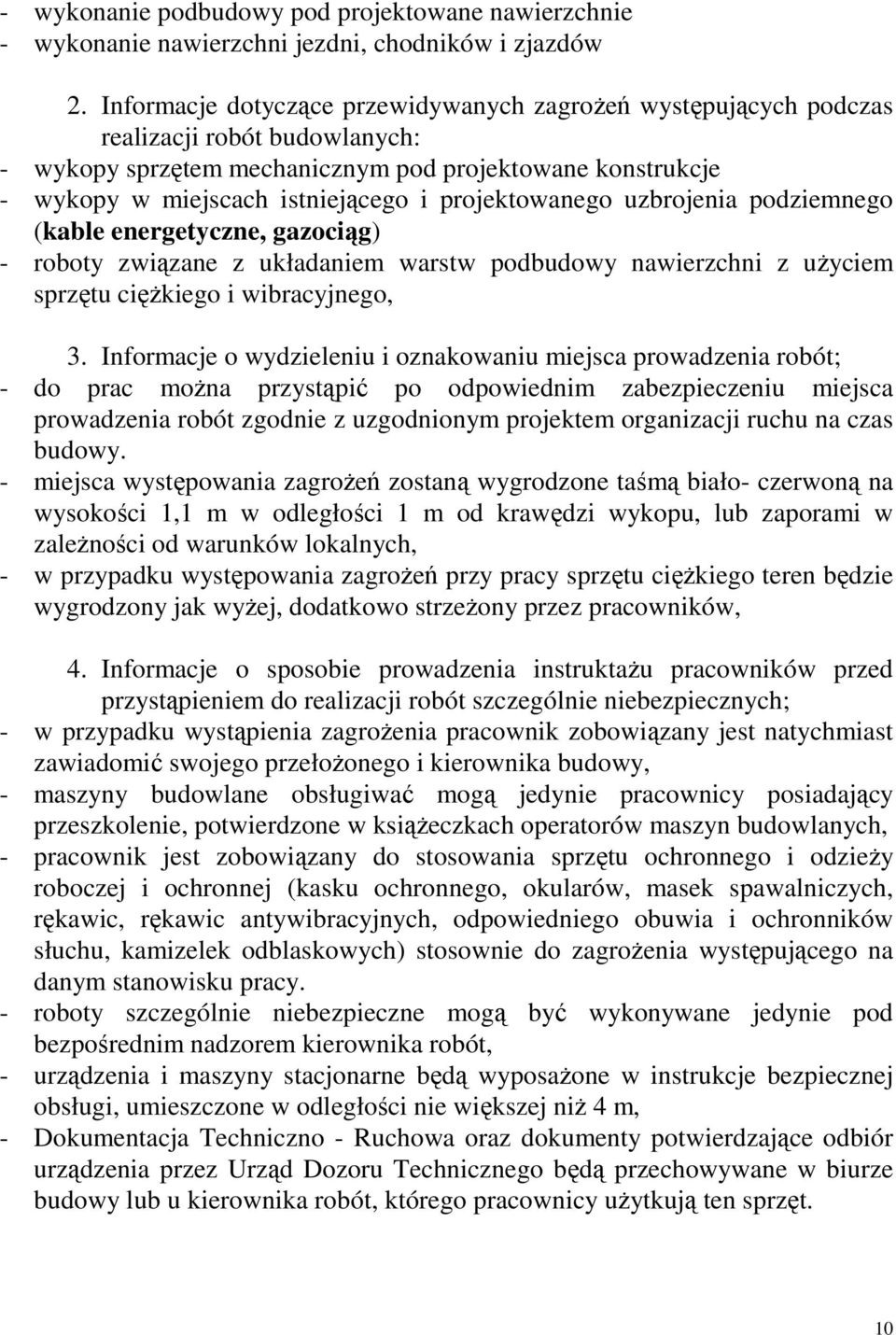 projektowanego uzbrojenia podziemnego (kable energetyczne, gazociąg) - roboty związane z układaniem warstw podbudowy nawierzchni z użyciem sprzętu ciężkiego i wibracyjnego, 3.