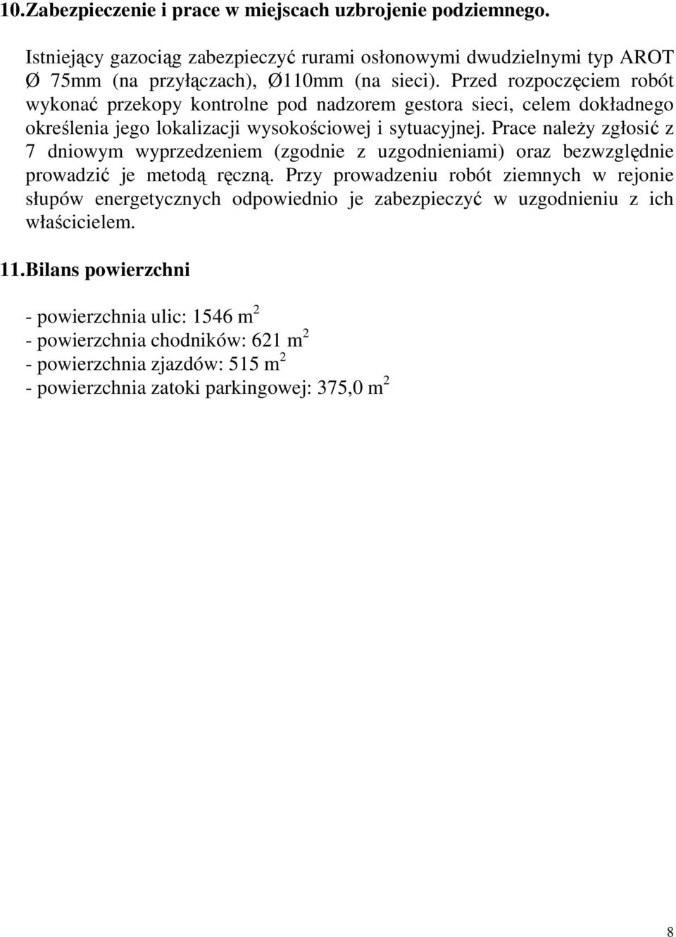 Prace należy zgłosić z 7 dniowym wyprzedzeniem (zgodnie z uzgodnieniami) oraz bezwzględnie prowadzić je metodą ręczną.