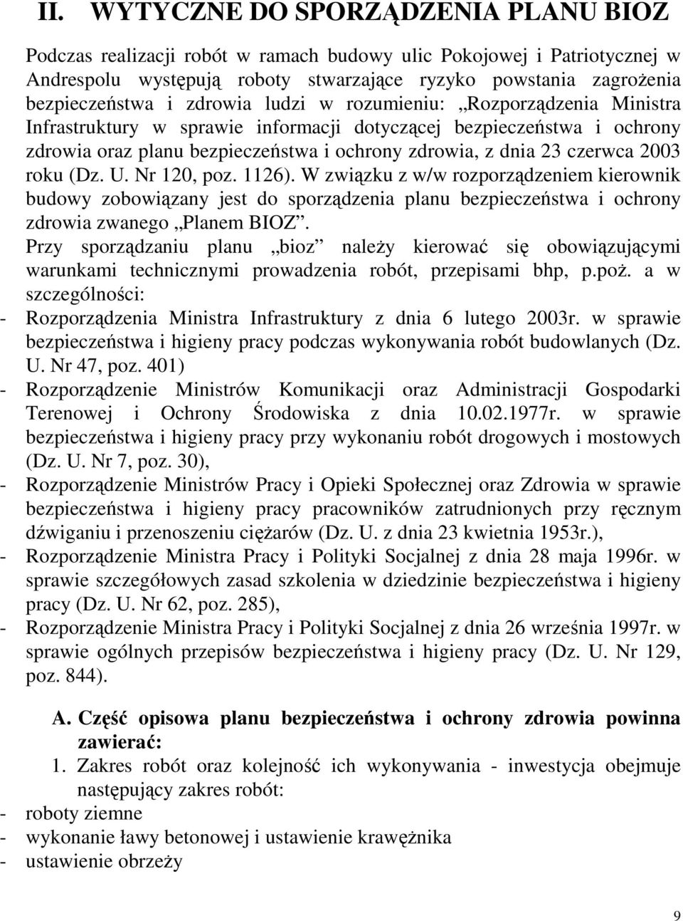 roku (Dz. U. Nr 120, poz. 1126). W związku z w/w rozporządzeniem kierownik budowy zobowiązany jest do sporządzenia planu bezpieczeństwa i ochrony zdrowia zwanego Planem BIOZ.