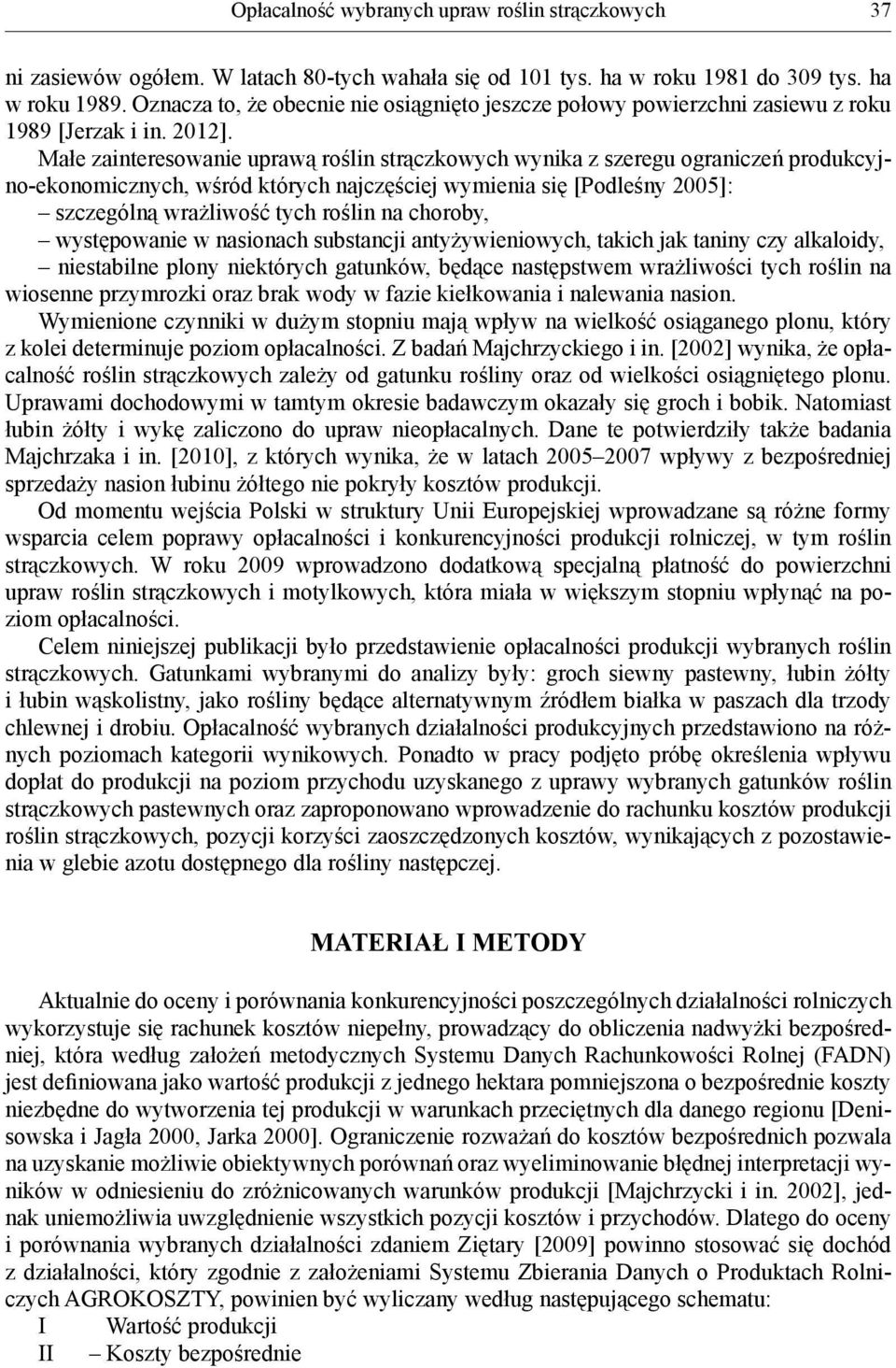 Małe zainteresowanie uprawą roślin strączkowych wynika z szeregu ograniczeń produkcyjno-ekonomicznych, wśród których najczęściej wymienia się [Podleśny 2005]: szczególną wrażliwość tych roślin na