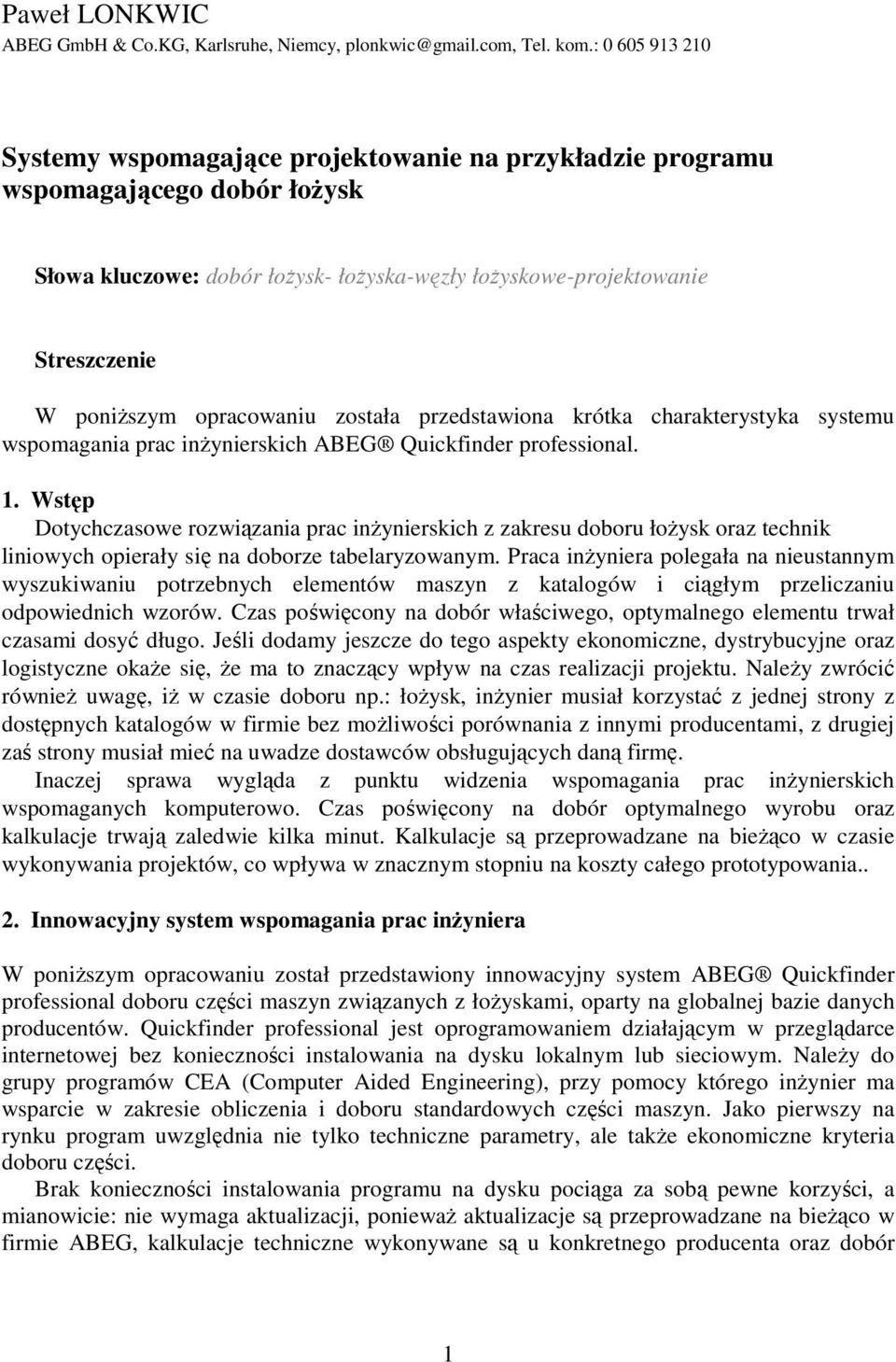 opracowaniu została przedstawiona krótka charakterystyka systemu wspomagania prac inżynierskich ABEG Quickfinder professional. 1.