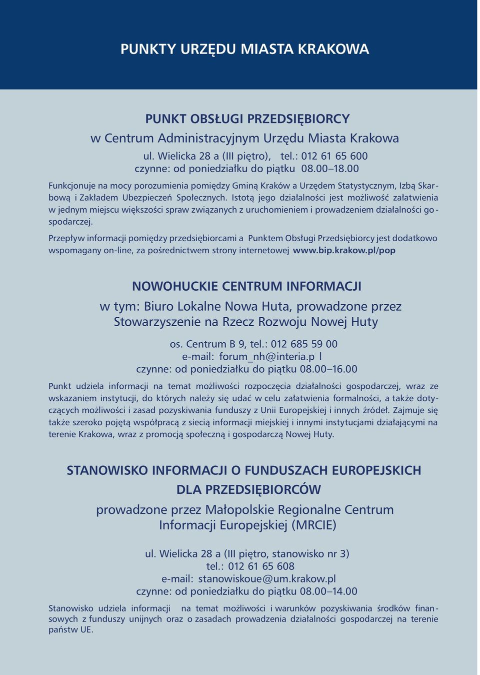 Istotą jego działalności jest możliwość załatwienia w jednym miejscu większości spraw związanych z uruchomieniem i prowadzeniem działalności go - spodarczej.