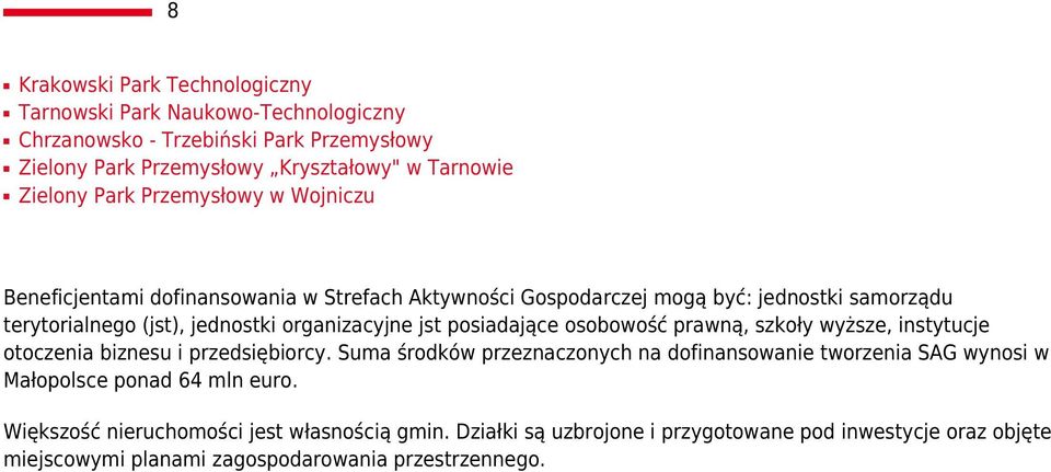 posiadające osobowość prawną, szkoły wyższe, instytucje otoczenia biznesu i przedsiębiorcy.