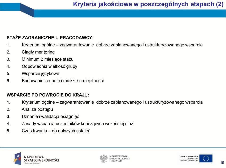 Odpowiednia wielkość grupy 5. Wsparcie językowe 6. Budowanie zespołu i miękkie umiejętności WSPARCIE PO POWROCIE DO KRAJU: 1.