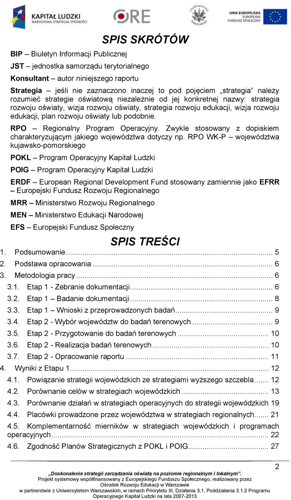 podobnie. RPO Regionalny Program Operacyjny. Zwykle stosowany z dopiskiem charakteryzującym jakiego województwa dotyczy np.