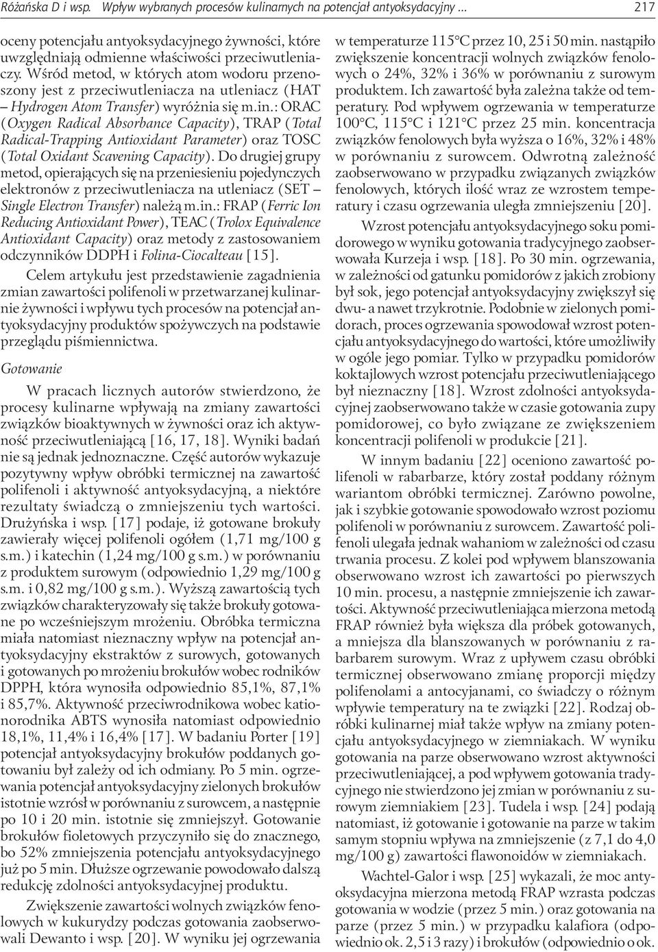 : ORAC (Oxygen Radical Absorbance Capacity), TRAP (Total Radical-Trapping Antioxidant Parameter) oraz TOSC (Total Oxidant Scavening Capacity).