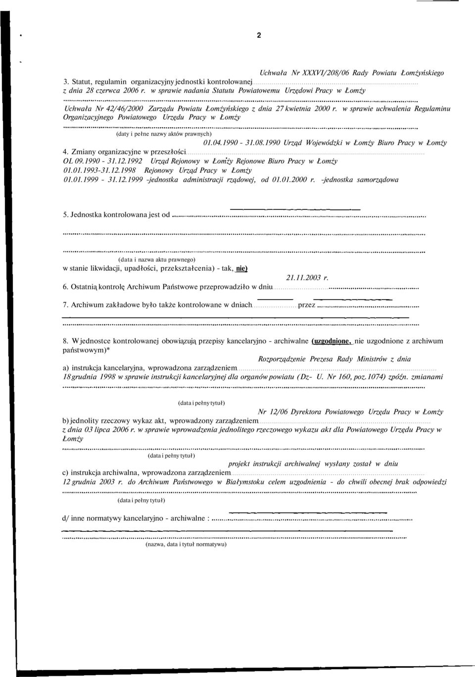 w sprawie uchwalenia Regulaminu Organizacyjnego Powiatowego Urzędu Pracy w Łomży (daty i pełne nazwy aktów prawnych) 01.04.1990-31.08.1990 Urząd Wojewódzki w Łomży Biuro Pracy w Łomży 4.