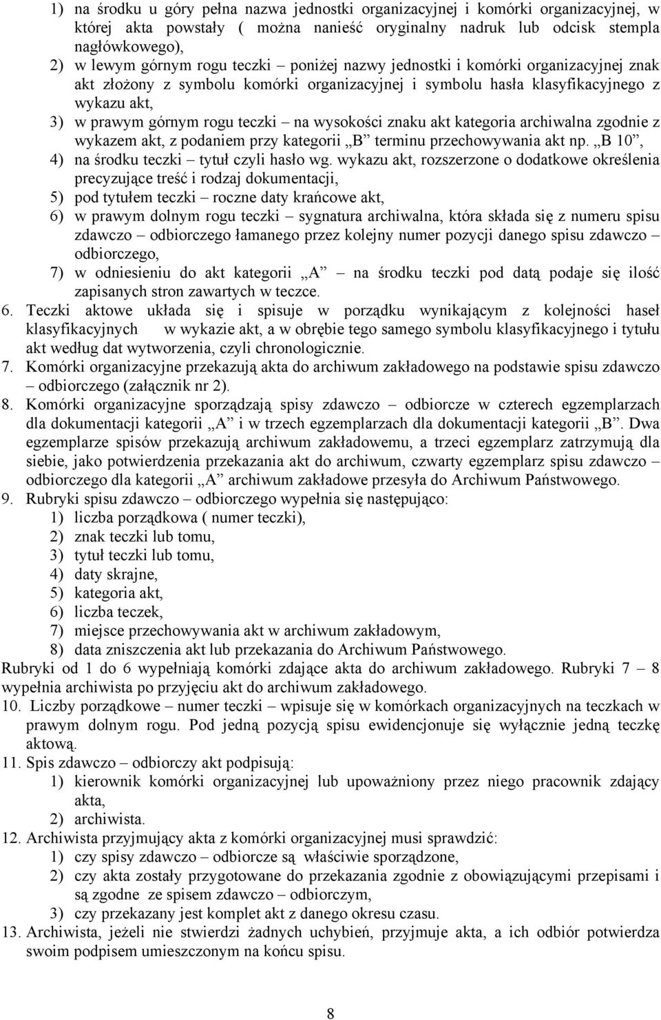 znaku akt kategoria archiwalna zgodnie z wykazem akt, z podaniem przy kategorii B terminu przechowywania akt np. B 10, 4) na środku teczki tytuł czyli hasło wg.