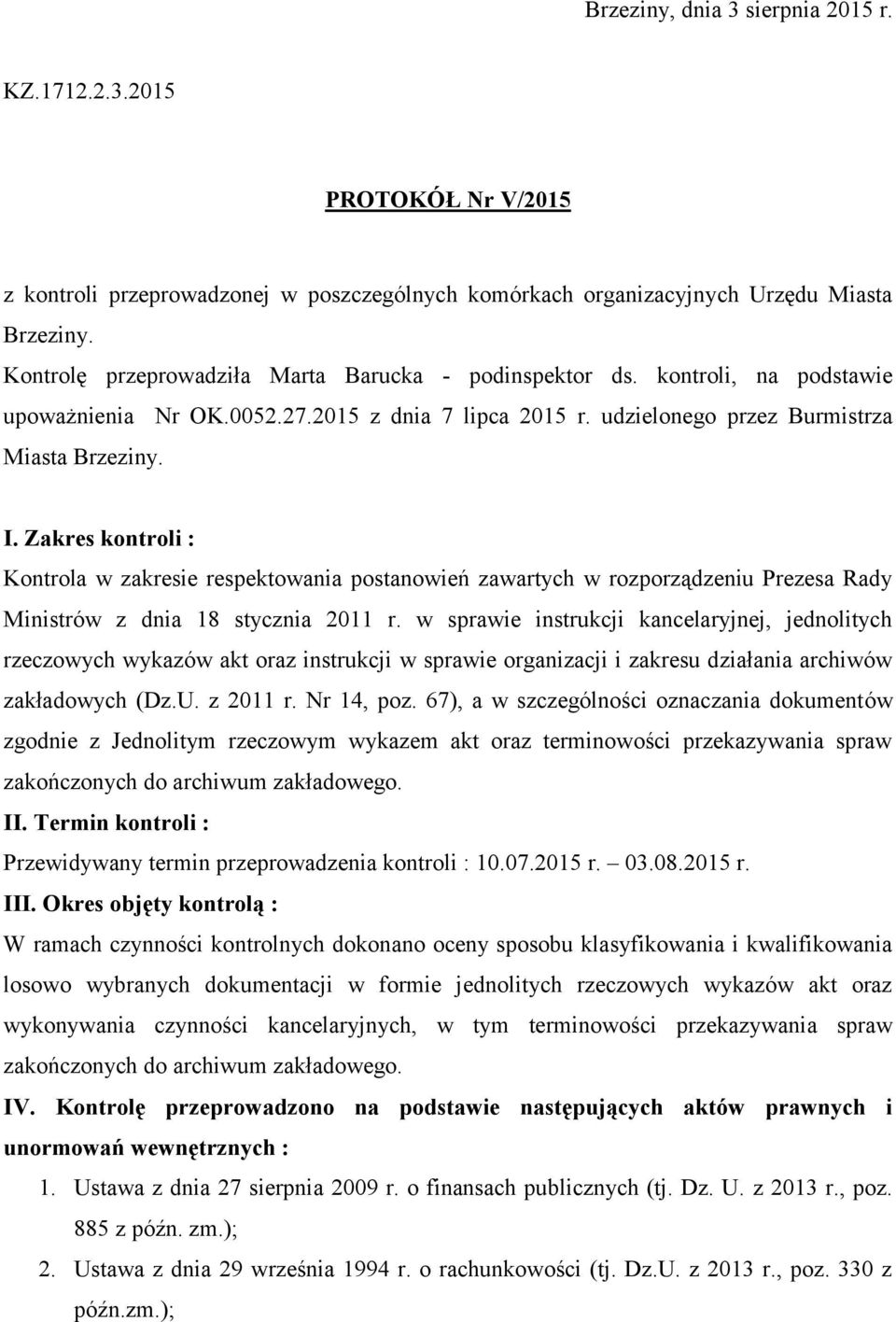 Zakres kontroli : Kontrola w zakresie respektowania postanowień zawartych w rozporządzeniu Prezesa Rady Ministrów z dnia 18 stycznia 2011 r.