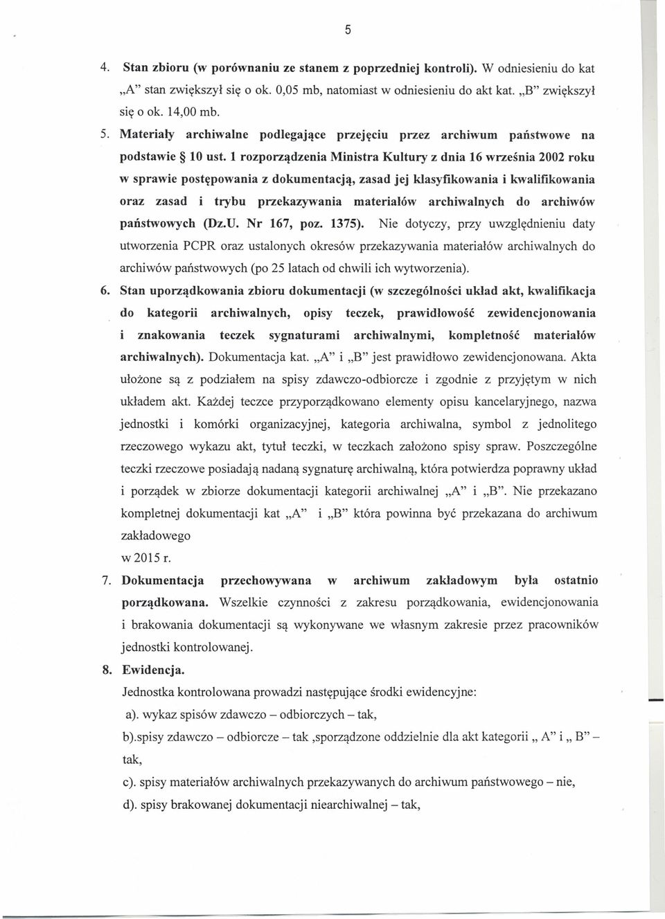 1 rozporządzenia Ministra Kultury z dnia 16 września 2002 roku w sprawie postępowania z dokumentacją, zasad jej klasyfikowania i kwalifikowania oraz zasad i trybu przekazywania materiałów