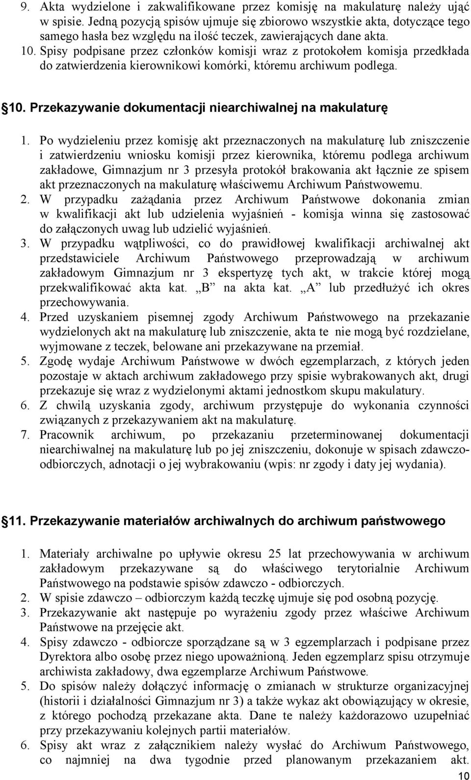 Spisy podpisane przez członków komisji wraz z protokołem komisja przedkłada do zatwierdzenia kierownikowi komórki, któremu archiwum podlega. 10.