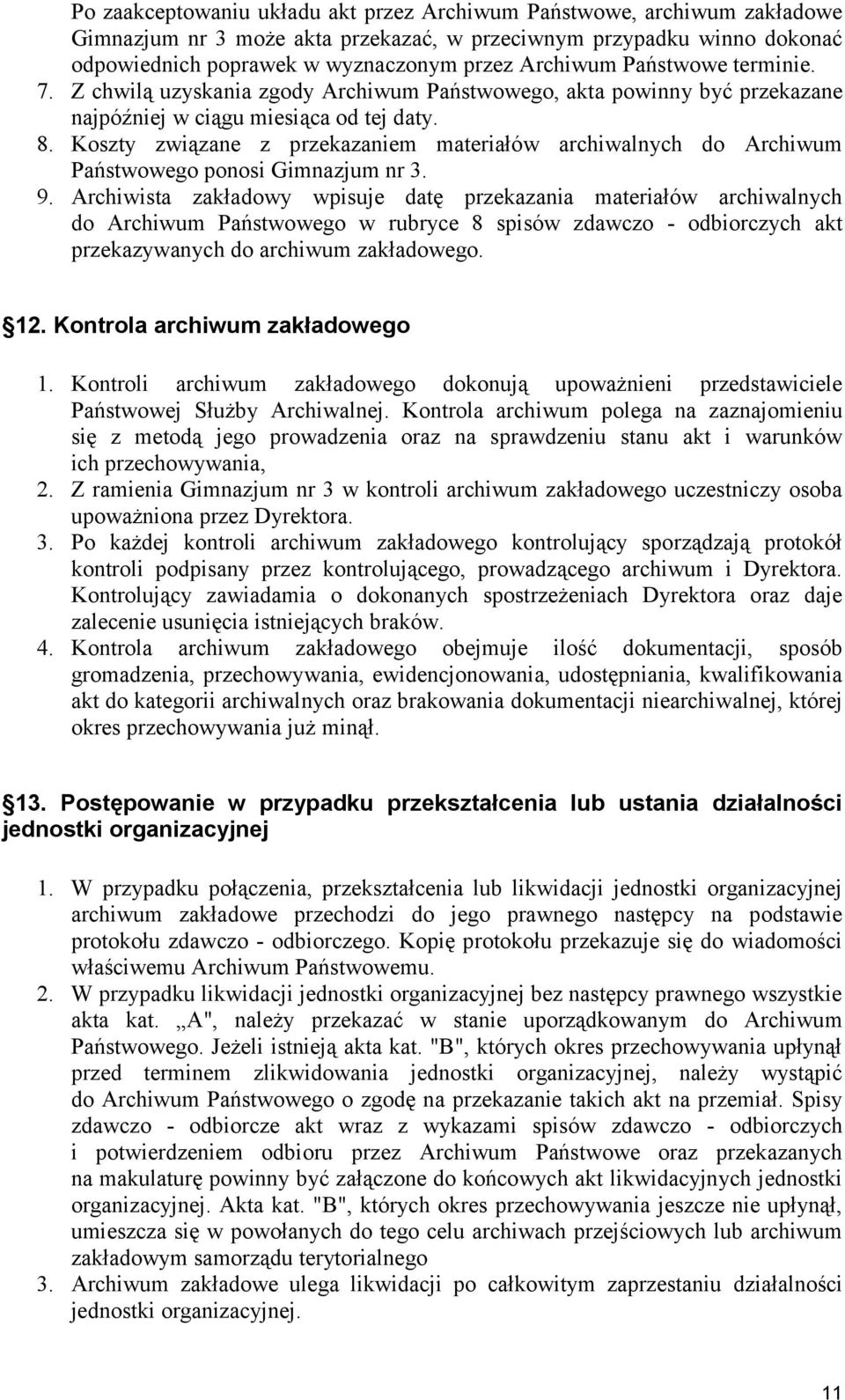 Koszty związane z przekazaniem materiałów archiwalnych do Archiwum Państwowego ponosi Gimnazjum nr 3. 9.