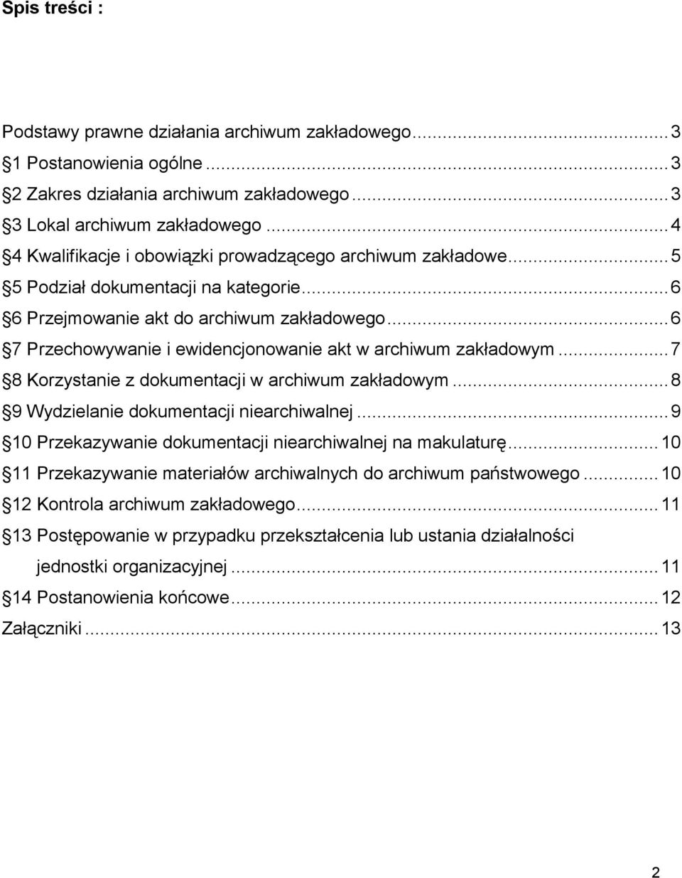 .. 6 7 Przechowywanie i ewidencjonowanie akt w archiwum zakładowym... 7 8 Korzystanie z dokumentacji w archiwum zakładowym... 8 9 Wydzielanie dokumentacji niearchiwalnej.