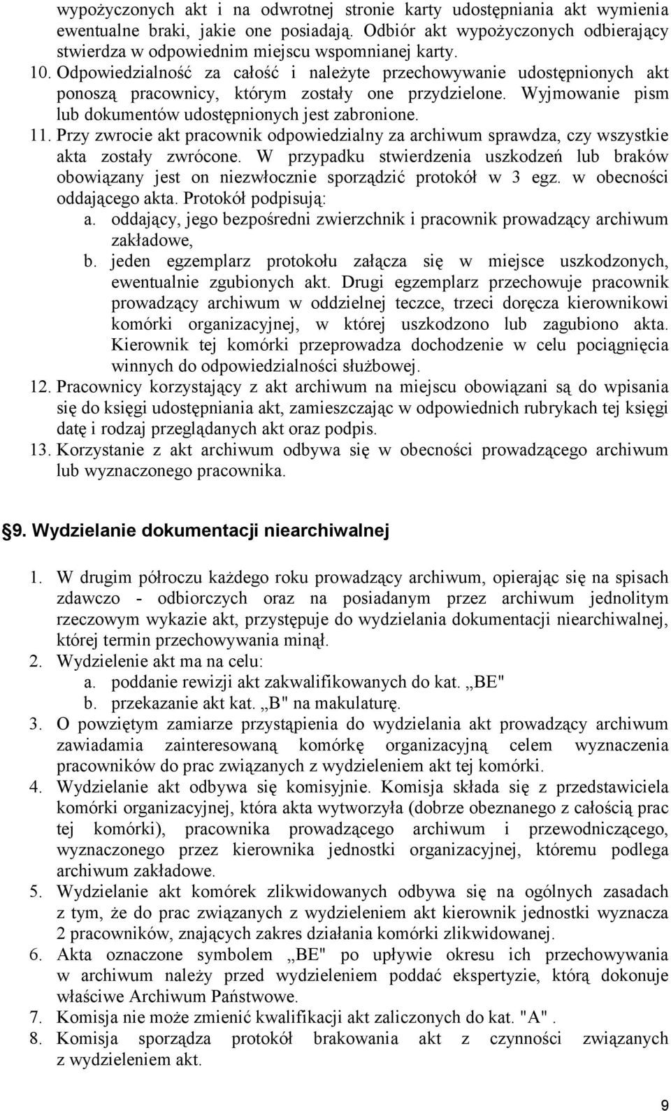 Przy zwrocie akt pracownik odpowiedzialny za archiwum sprawdza, czy wszystkie akta zostały zwrócone.