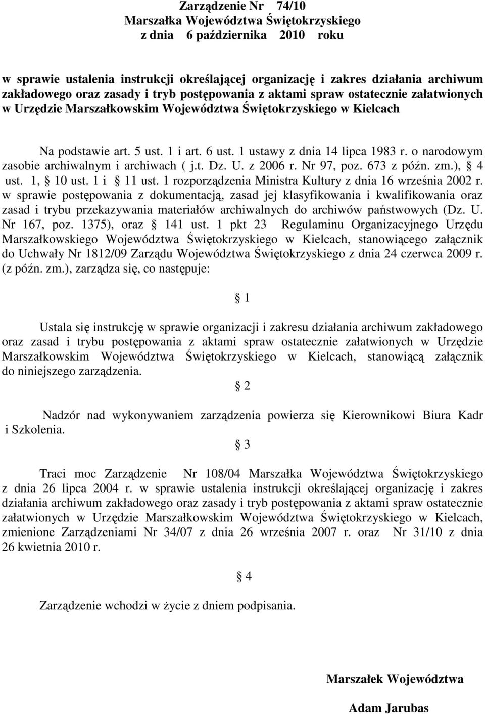 o narodowym zasobie archiwalnym i archiwach ( j.t. Dz. U. z 2006 r. Nr 97, poz. 673 z późn. zm.), 4 ust. 1, 10 ust. 1 i 11 ust. 1 rozporządzenia Ministra Kultury z dnia 16 września 2002 r.