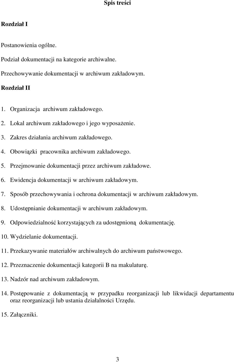 Ewidencja dokumentacji w archiwum zakładowym. 7. Sposób przechowywania i ochrona dokumentacji w archiwum zakładowym. 8. Udostępnianie dokumentacji w archiwum zakładowym. 9.