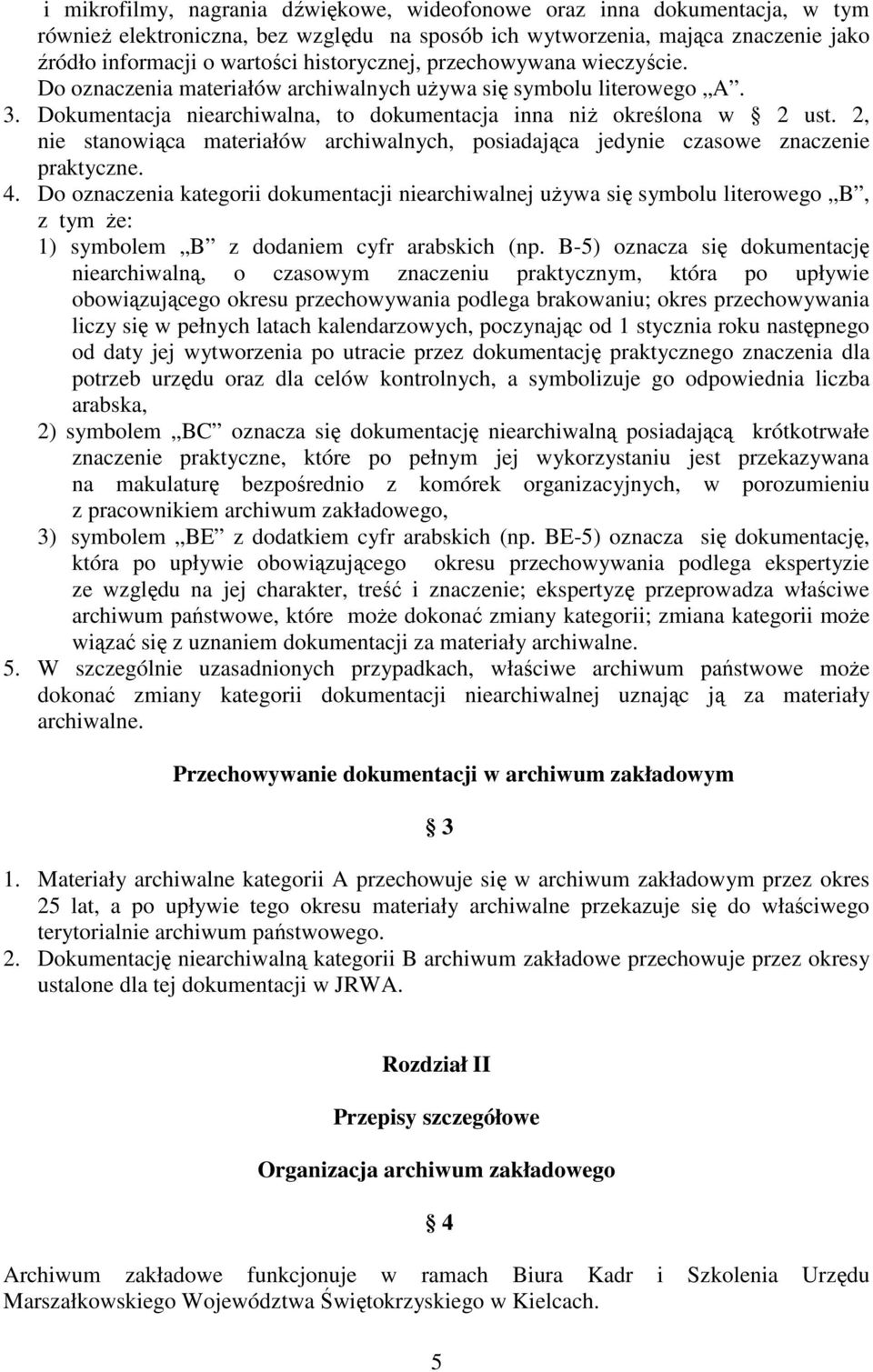 2, nie stanowiąca materiałów archiwalnych, posiadająca jedynie czasowe znaczenie praktyczne. 4.