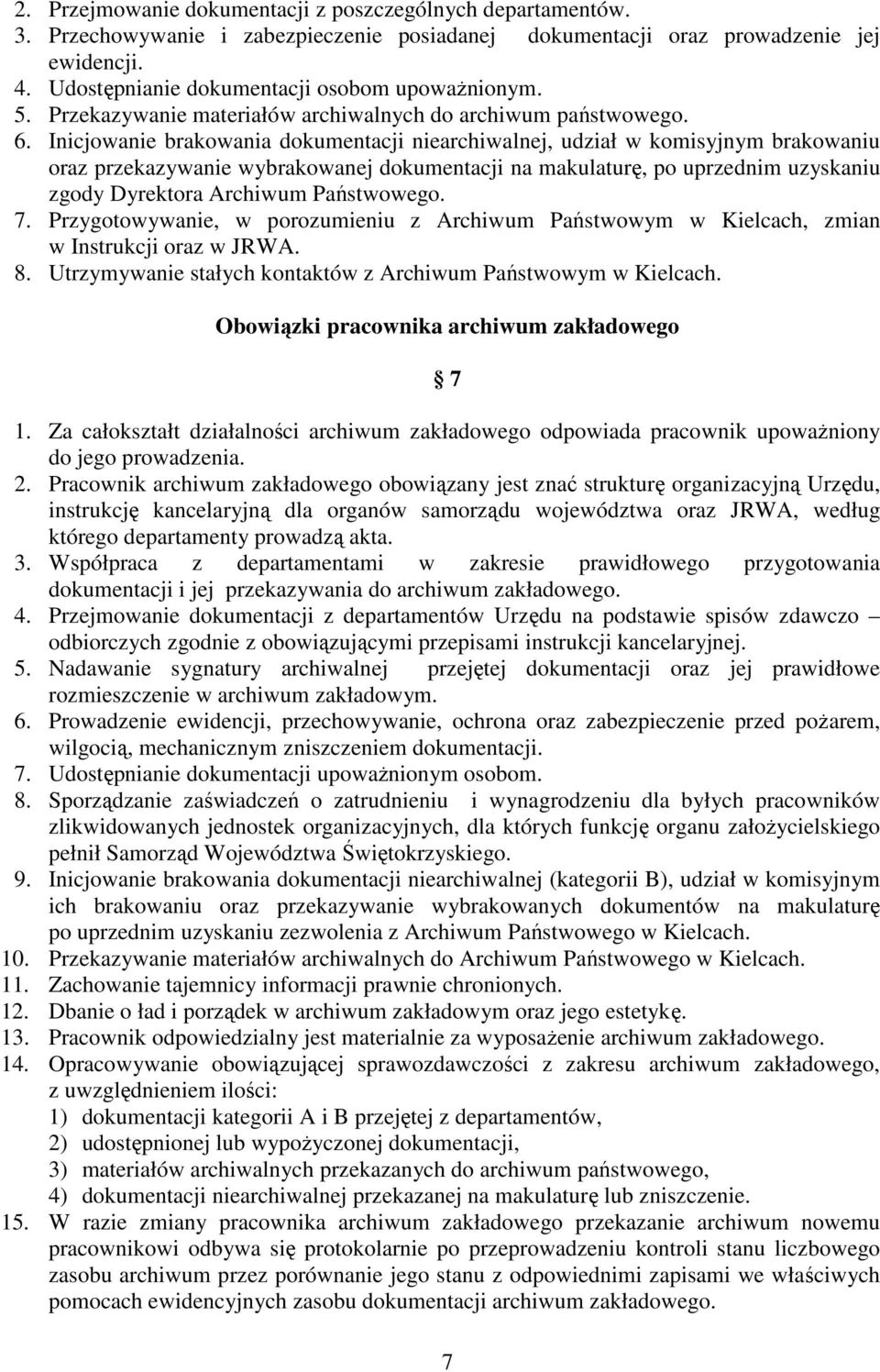 Inicjowanie brakowania dokumentacji niearchiwalnej, udział w komisyjnym brakowaniu oraz przekazywanie wybrakowanej dokumentacji na makulaturę, po uprzednim uzyskaniu zgody Dyrektora Archiwum