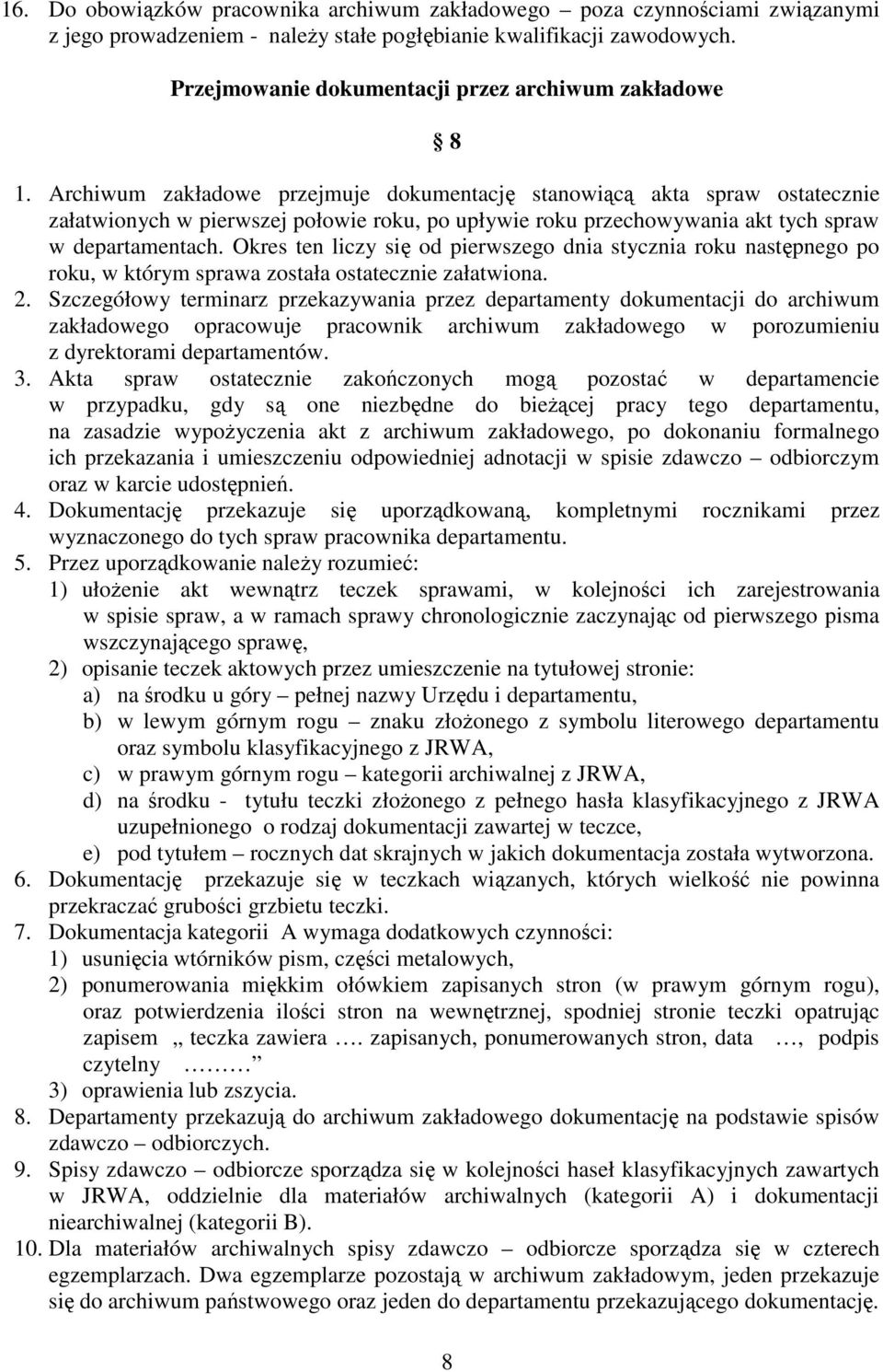 Archiwum zakładowe przejmuje dokumentację stanowiącą akta spraw ostatecznie załatwionych w pierwszej połowie roku, po upływie roku przechowywania akt tych spraw w departamentach.