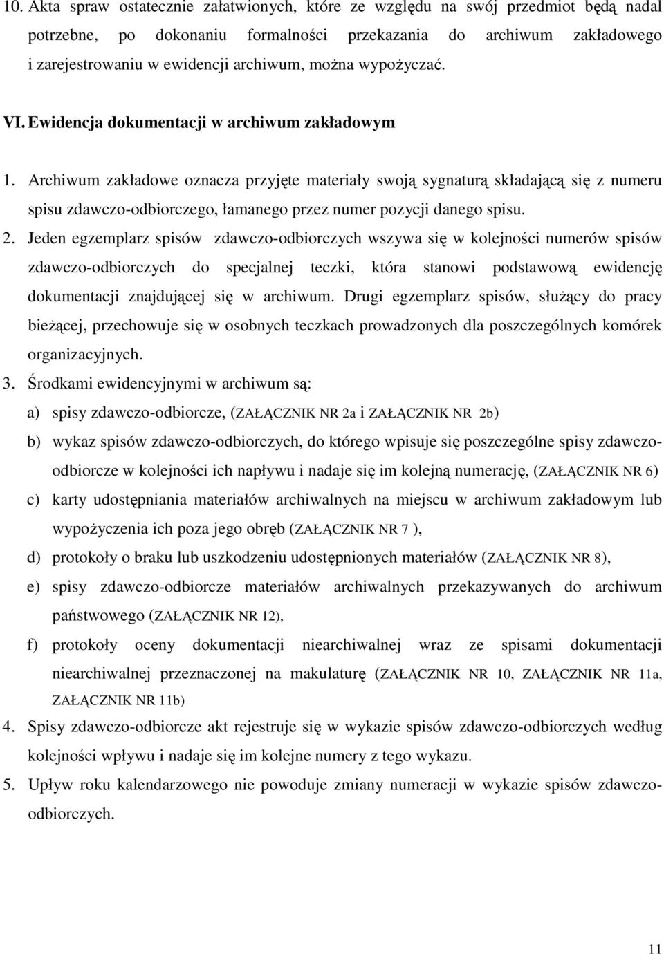 Archiwum zakładowe oznacza przyjęte materiały swoją sygnaturą składającą się z numeru spisu zdawczo-odbiorczego, łamanego przez numer pozycji danego spisu. 2.