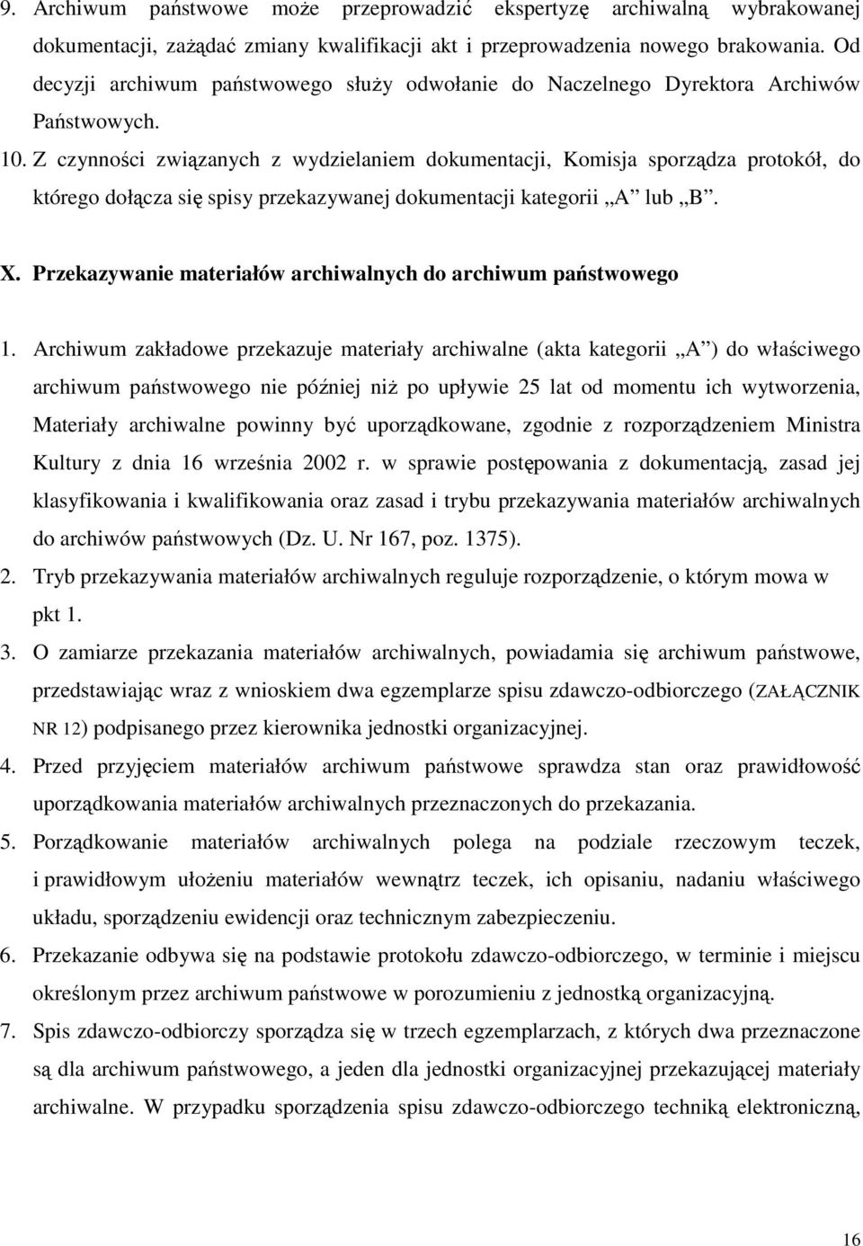 Z czynności związanych z wydzielaniem dokumentacji, Komisja sporządza protokół, do którego dołącza się spisy przekazywanej dokumentacji kategorii A lub B. X.