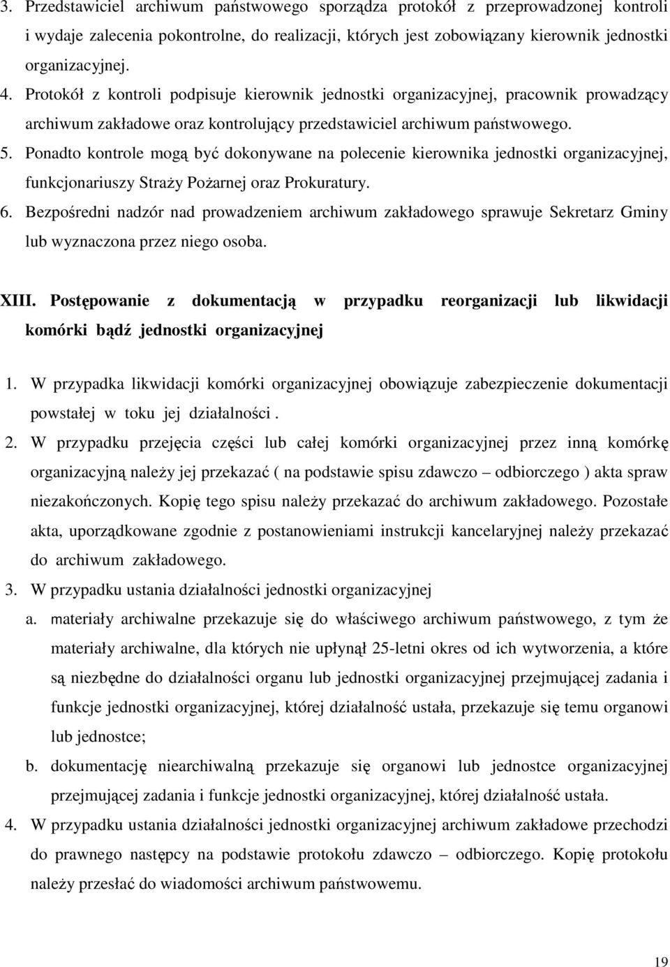 Ponadto kontrole mogą być dokonywane na polecenie kierownika jednostki organizacyjnej, funkcjonariuszy StraŜy PoŜarnej oraz Prokuratury. 6.