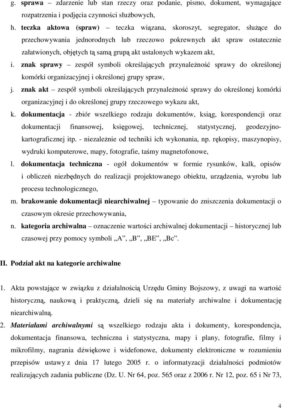 wykazem akt, i. znak sprawy zespół symboli określających przynaleŝność sprawy do określonej komórki organizacyjnej i określonej grupy spraw, j.