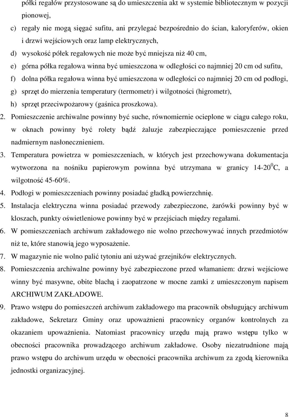 półka regałowa winna być umieszczona w odległości co najmniej 20 cm od podłogi, g) sprzęt do mierzenia temperatury (termometr) i wilgotności (higrometr), h) sprzęt przeciwpoŝarowy (gaśnica proszkowa).