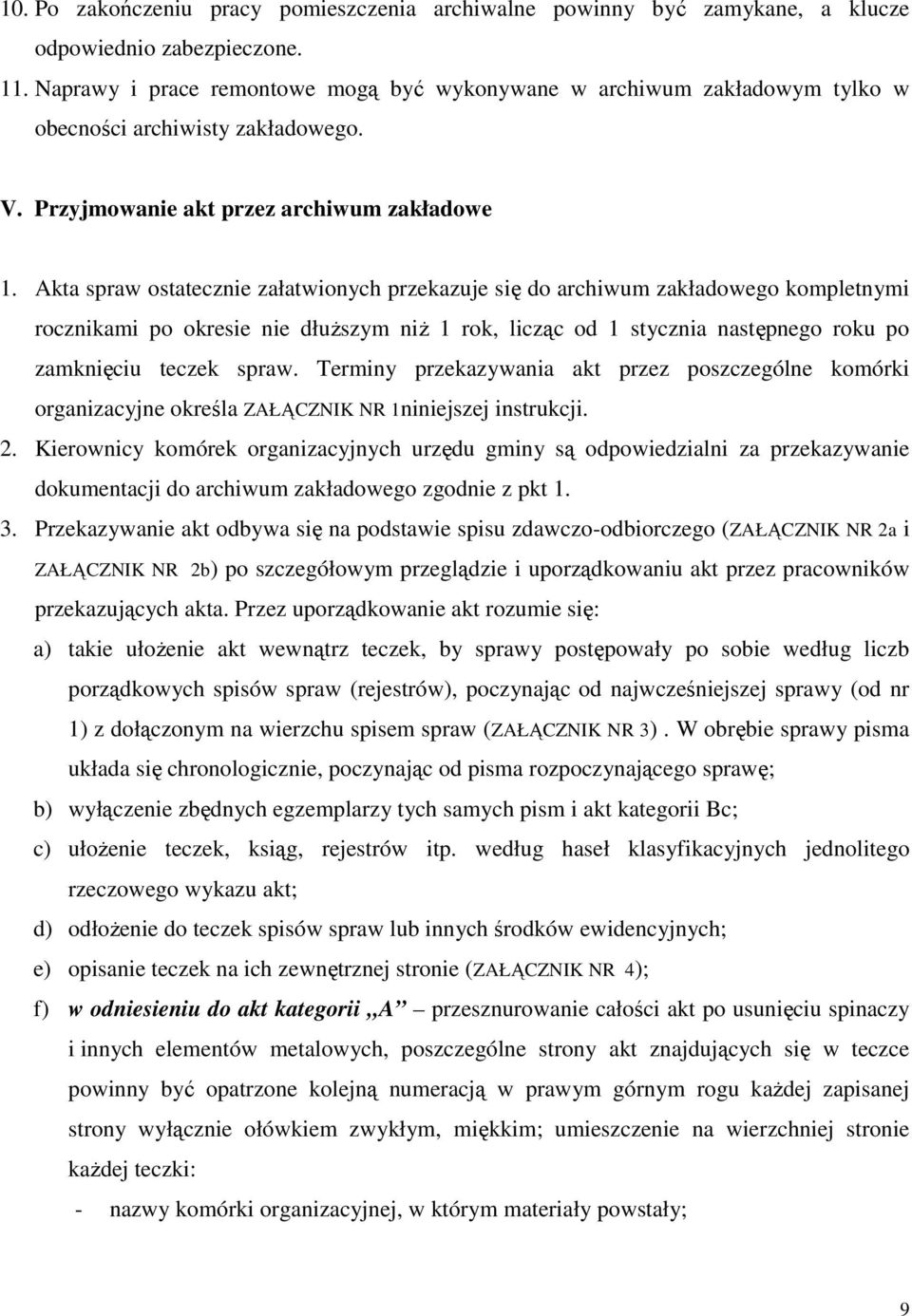 Akta spraw ostatecznie załatwionych przekazuje się do archiwum zakładowego kompletnymi rocznikami po okresie nie dłuŝszym niŝ 1 rok, licząc od 1 stycznia następnego roku po zamknięciu teczek spraw.