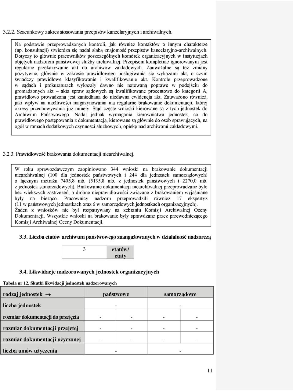 Dotyczy to głównie pracowników poszczególnych komórek organizacyjnych w instytucjach objętych nadzorem państwowej służby archiwalnej.