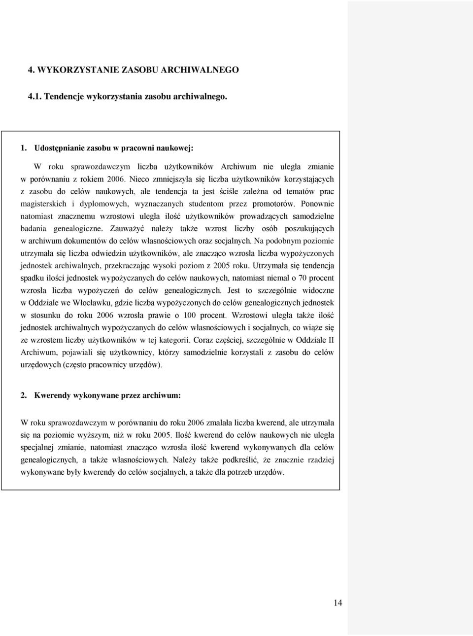 Nieco zmniejszyła się liczba użytkowników korzystających z zasobu do celów naukowych, ale tendencja ta jest ściśle zależna od tematów prac magisterskich i dyplomowych, wyznaczanych studentom przez