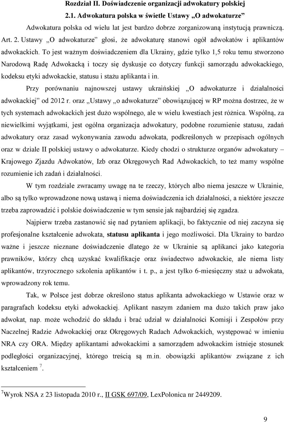 To jest ważnym doświadczeniem dla Ukrainy, gdzie tylko 1,5 roku temu stworzono Narodową Radę Adwokacką i toczy się dyskusje co dotyczy funkcji samorządu adwokackiego, kodeksu etyki adwokackie,