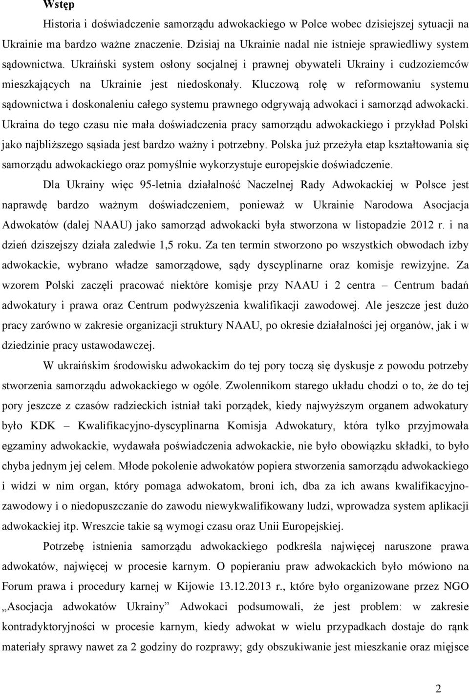 Kluczową rolę w reformowaniu systemu sądownictwa i doskonaleniu całego systemu prawnego odgrywają adwokaci i samorząd adwokacki.