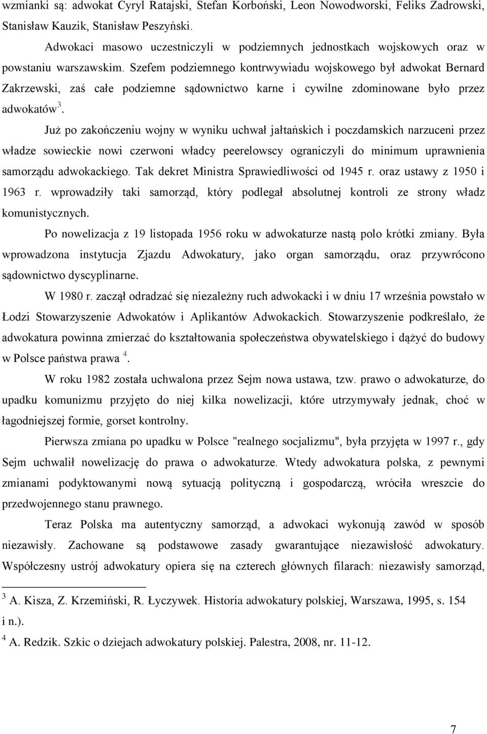 Szefem podziemnego kontrwywiadu wojskowego był adwokat Bernard Zakrzewski, zaś całe podziemne sądownictwo karne i cywilne zdominowane było przez adwokatów 3.