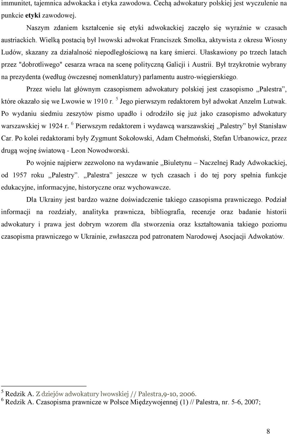 Wielką postacią był lwowski adwokat Franciszek Smolka, aktywista z okresu Wiosny Ludów, skazany za działalność niepodległościową na karę śmierci.