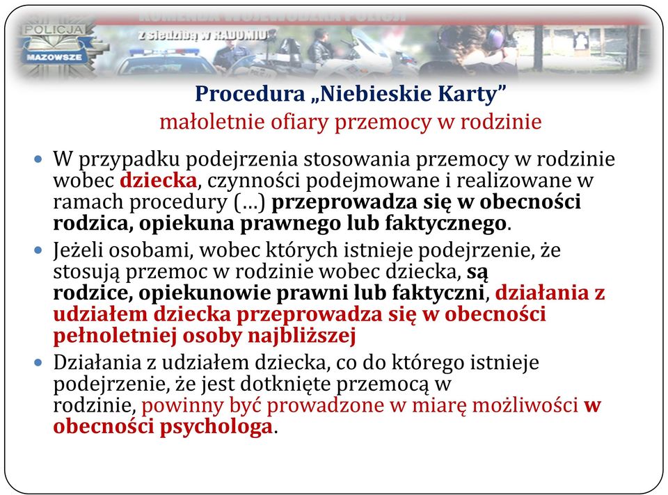 Jeżeli osobami, wobec których istnieje podejrzenie, że stosują przemoc w rodzinie wobec dziecka, są rodzice, opiekunowie prawni lub faktyczni, działania z udziałem